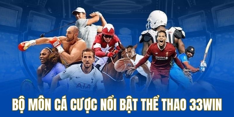 Môn thể thao nổi bật nhất hiện nay tại thể thao 33win