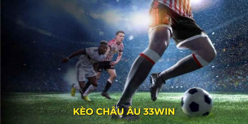 Kèo Châu Âu - Nắm Rõ Quy Tắc Để Cá Cược Thành Công 33Win