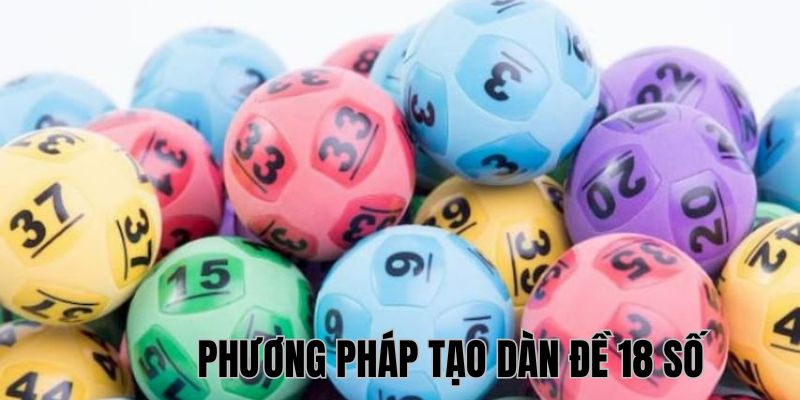 Hướng dẫn tạo dàn đề 18 số chuẩn từ cao thủ