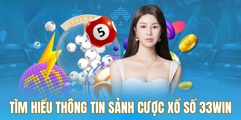 Tìm hiểu thông tin sảnh cược xổ số tại nhà cái 33win